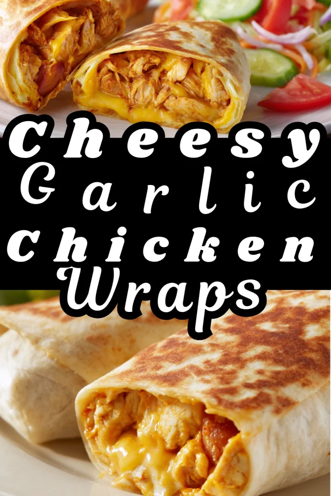 Cheesy Garlic Chicken Wraps